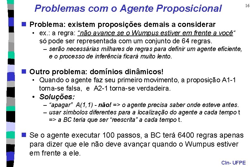 Problemas com o Agente Proposicional 16 n Problema: existem proposições demais a considerar •