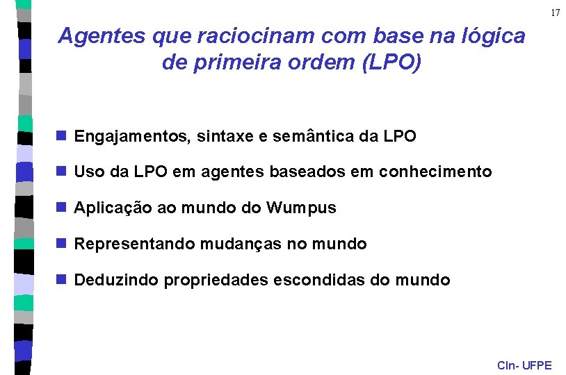 17 Agentes que raciocinam com base na lógica de primeira ordem (LPO) n Engajamentos,