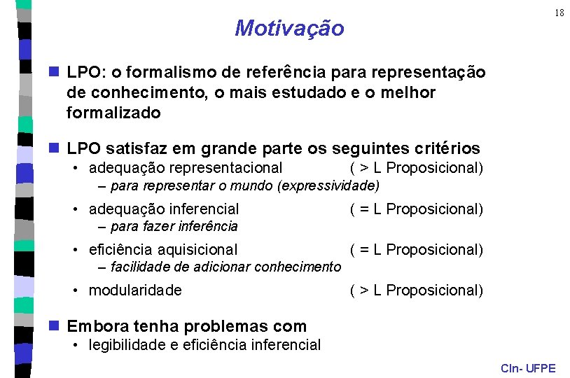 18 Motivação n LPO: o formalismo de referência para representação de conhecimento, o mais