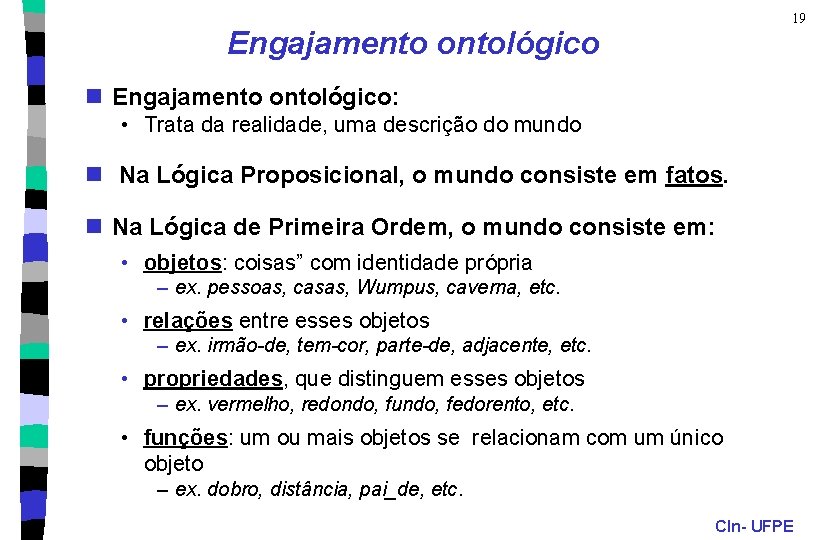 19 Engajamento ontológico n Engajamento ontológico: • Trata da realidade, uma descrição do mundo