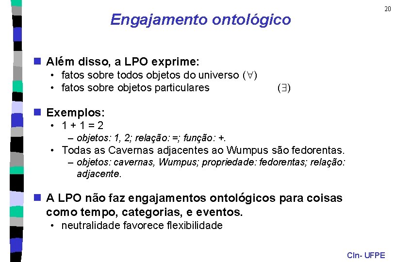 Engajamento ontológico 20 n Além disso, a LPO exprime: • fatos sobre todos objetos