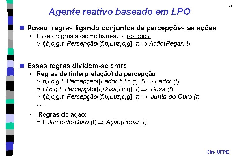 29 Agente reativo baseado em LPO n Possui regras ligando conjuntos de percepções às