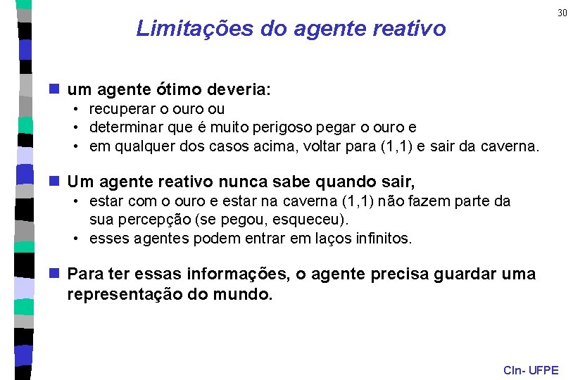 30 Limitações do agente reativo n um agente ótimo deveria: • recuperar o ouro