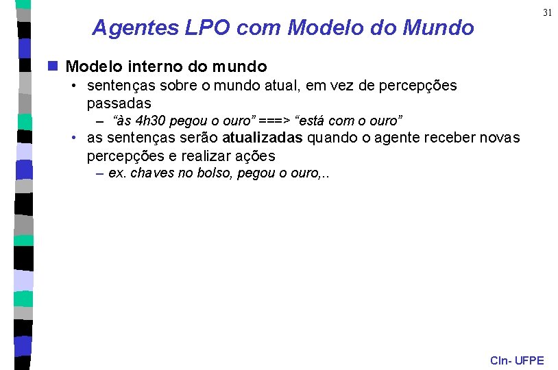 31 Agentes LPO com Modelo do Mundo n Modelo interno do mundo • sentenças