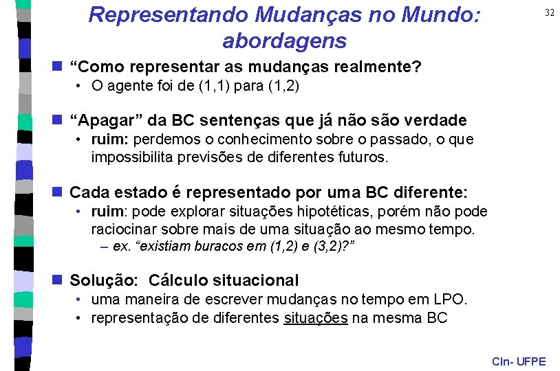 Representando Mudanças no Mundo: abordagens 32 n “Como representar as mudanças realmente? • O