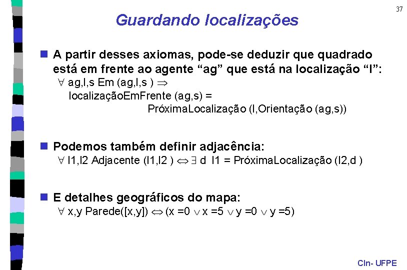 37 Guardando localizações n A partir desses axiomas, pode-se deduzir que quadrado está em