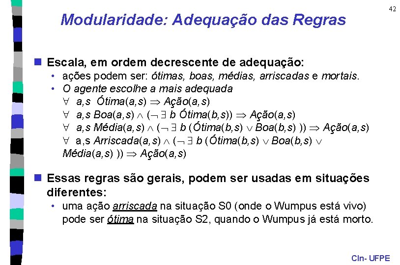 42 Modularidade: Adequação das Regras n Escala, em ordem decrescente de adequação: • ações