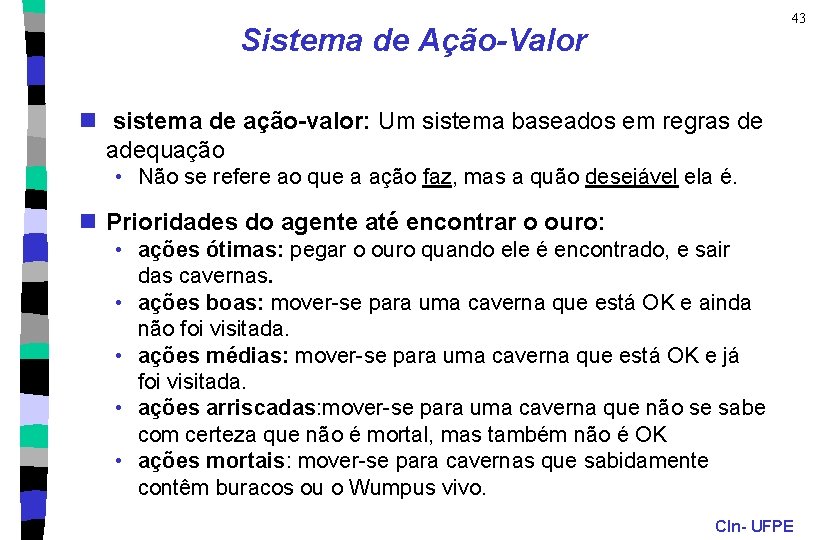 43 Sistema de Ação-Valor n sistema de ação-valor: Um sistema baseados em regras de