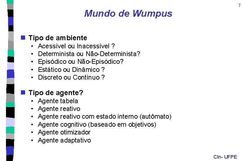 7 Mundo de Wumpus n Tipo de ambiente • • • Acessível ou Inacessível
