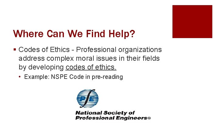 Where Can We Find Help? § Codes of Ethics - Professional organizations address complex