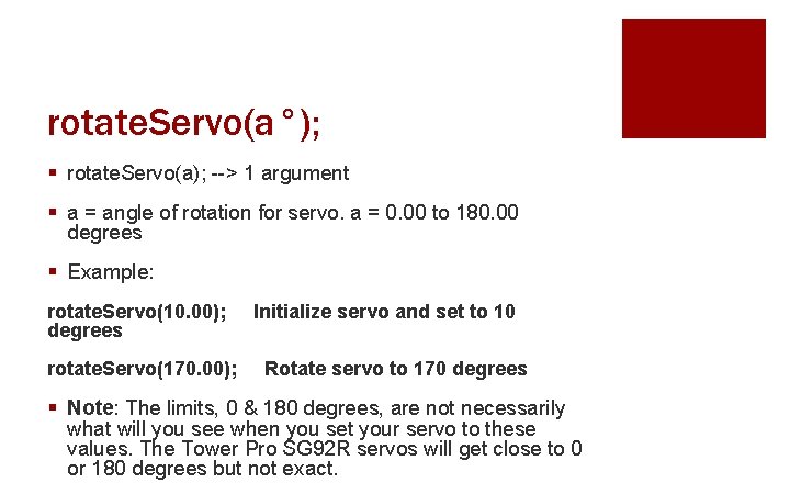rotate. Servo(a°); § rotate. Servo(a); --> 1 argument § a = angle of rotation
