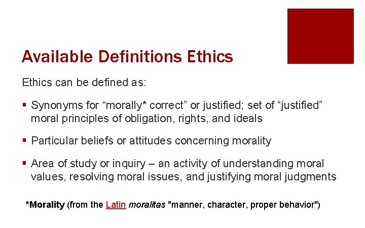 Available Definitions Ethics can be defined as: § Synonyms for “morally* correct” or justified;
