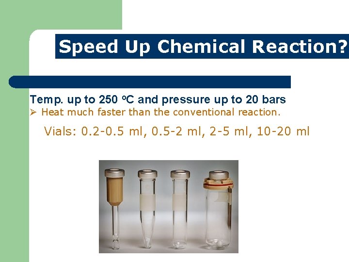 Speed Up Chemical Reaction? Temp. up to 250 o. C and pressure up to