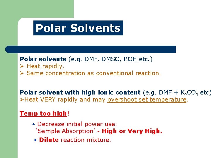 Polar Solvents Polar solvents (e. g. DMF, DMSO, ROH etc. ) Ø Heat rapidly.