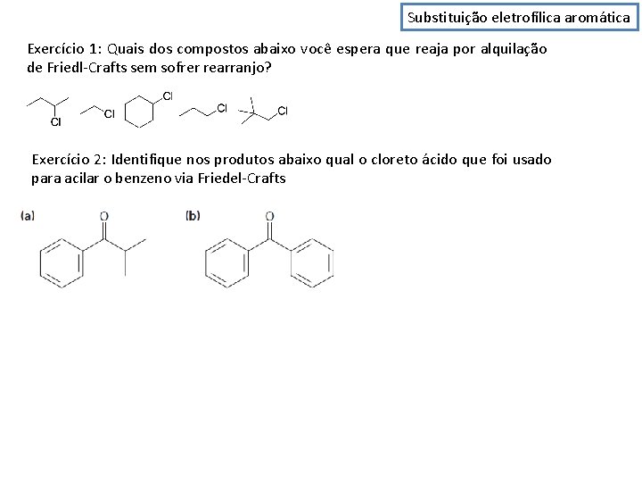 Substituição eletrofílica aromática Exercício 1: Quais dos compostos abaixo você espera que reaja por