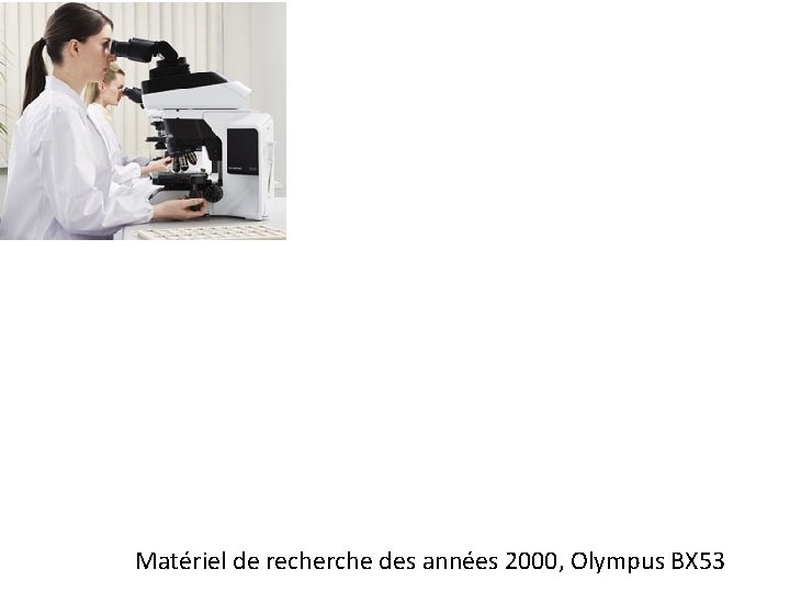 Matériel de recherche des années 2000, Olympus BX 53 