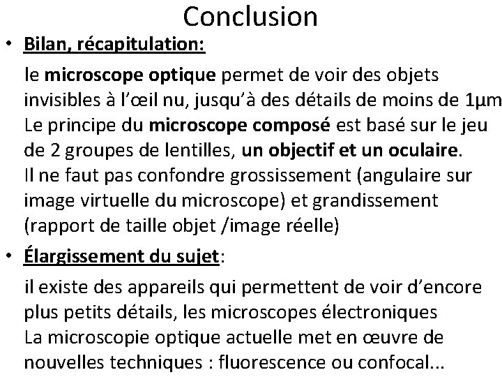 Conclusion • Bilan, récapitulation: le microscope optique permet de voir des objets invisibles à