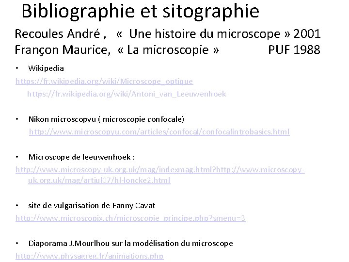 Bibliographie et sitographie Recoules André , « Une histoire du microscope » 2001 Françon