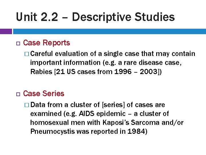 Unit 2. 2 – Descriptive Studies Case Reports � Careful evaluation of a single