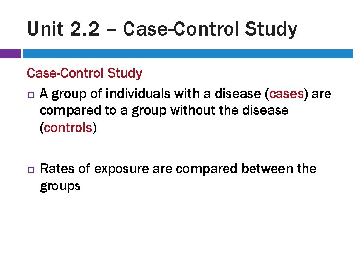 Unit 2. 2 – Case-Control Study A group of individuals with a disease (cases)