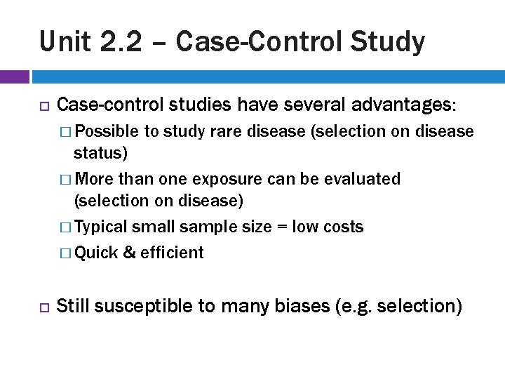 Unit 2. 2 – Case-Control Study Case-control studies have several advantages: � Possible to
