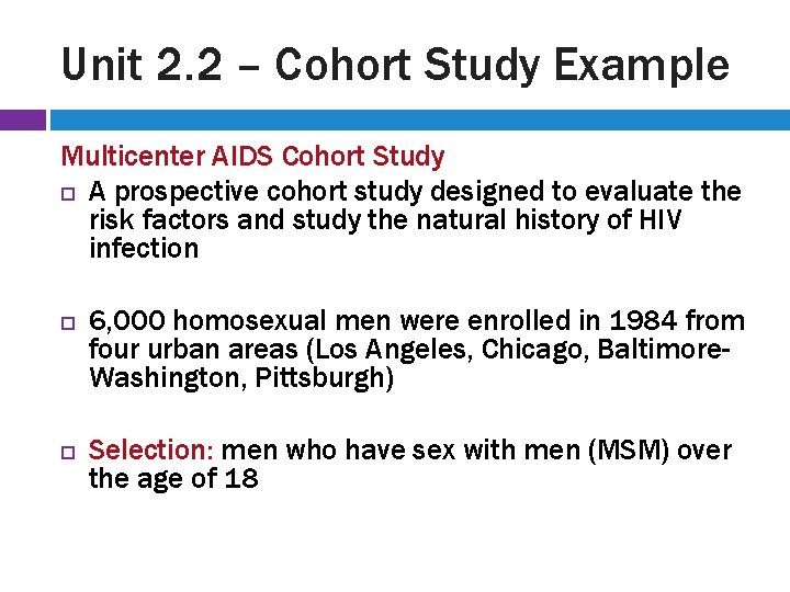 Unit 2. 2 – Cohort Study Example Multicenter AIDS Cohort Study A prospective cohort