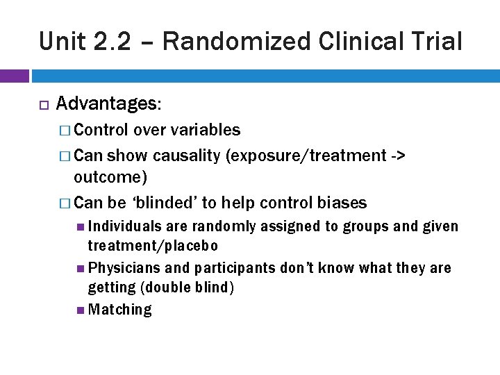 Unit 2. 2 – Randomized Clinical Trial Advantages: � Control over variables � Can