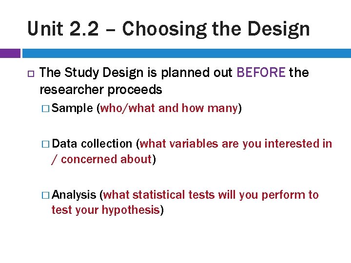 Unit 2. 2 – Choosing the Design The Study Design is planned out BEFORE