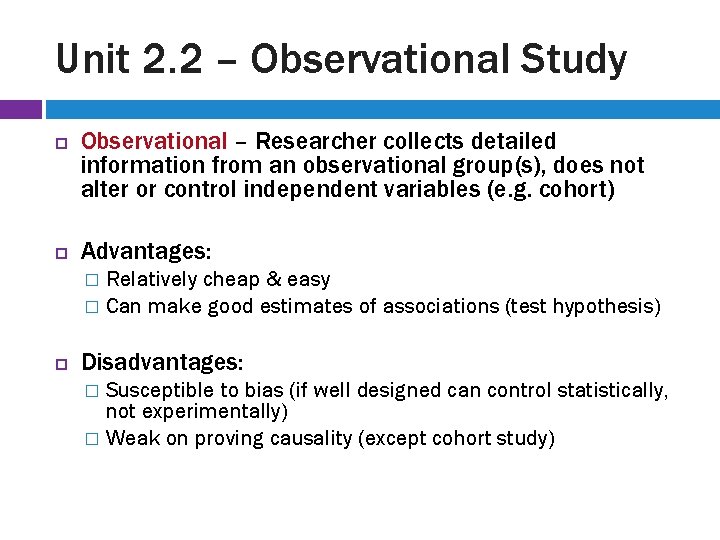Unit 2. 2 – Observational Study Observational – Researcher collects detailed information from an