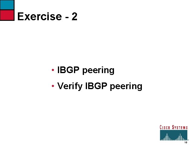 Exercise - 2 • IBGP peering • Verify IBGP peering 19 