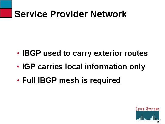 Service Provider Network • IBGP used to carry exterior routes • IGP carries local