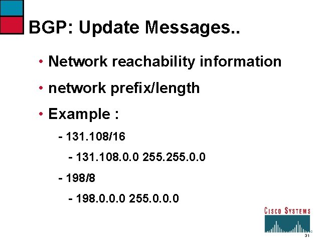 BGP: Update Messages. . • Network reachability information • network prefix/length • Example :