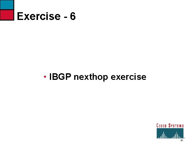 Exercise - 6 • IBGP nexthop exercise 41 