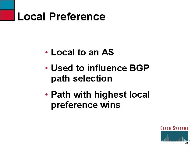 Local Preference • Local to an AS • Used to influence BGP path selection