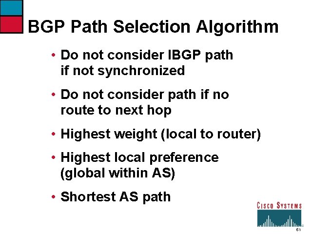 BGP Path Selection Algorithm • Do not consider IBGP path if not synchronized •