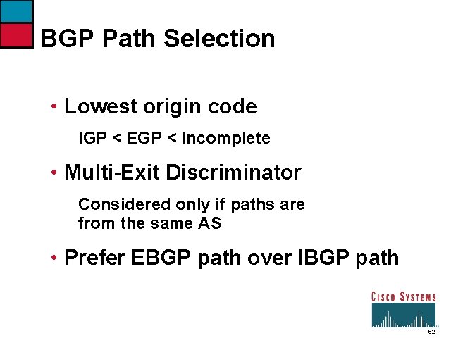 BGP Path Selection • Lowest origin code IGP < EGP < incomplete • Multi-Exit
