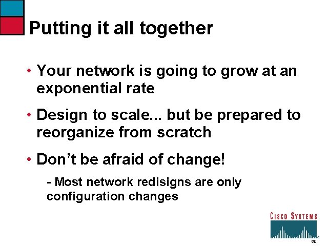 Putting it all together • Your network is going to grow at an exponential