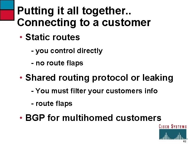 Putting it all together. . Connecting to a customer • Static routes - you