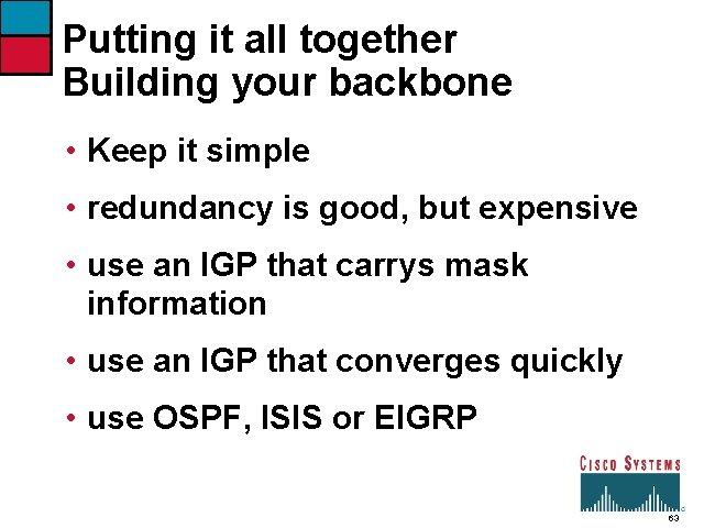 Putting it all together Building your backbone • Keep it simple • redundancy is