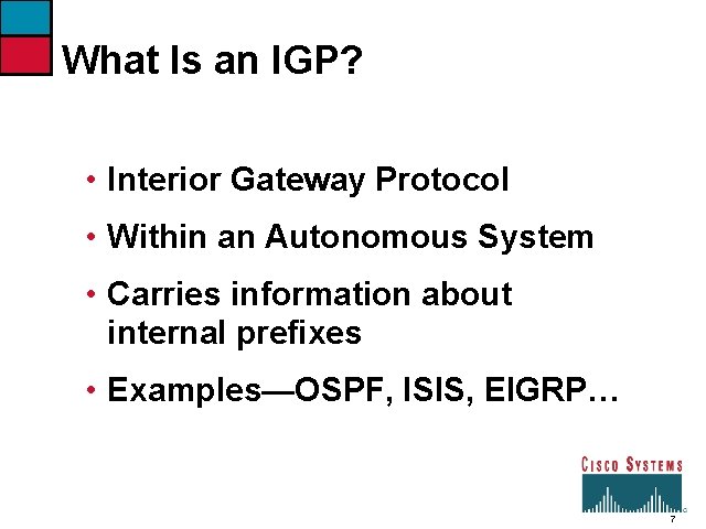 What Is an IGP? • Interior Gateway Protocol • Within an Autonomous System •