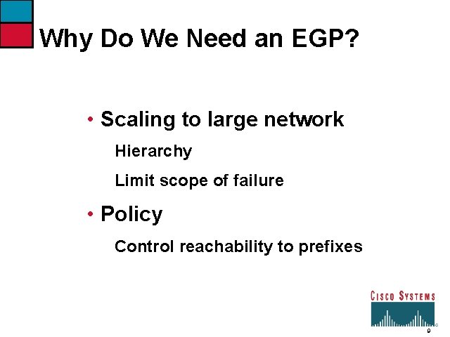 Why Do We Need an EGP? • Scaling to large network Hierarchy Limit scope