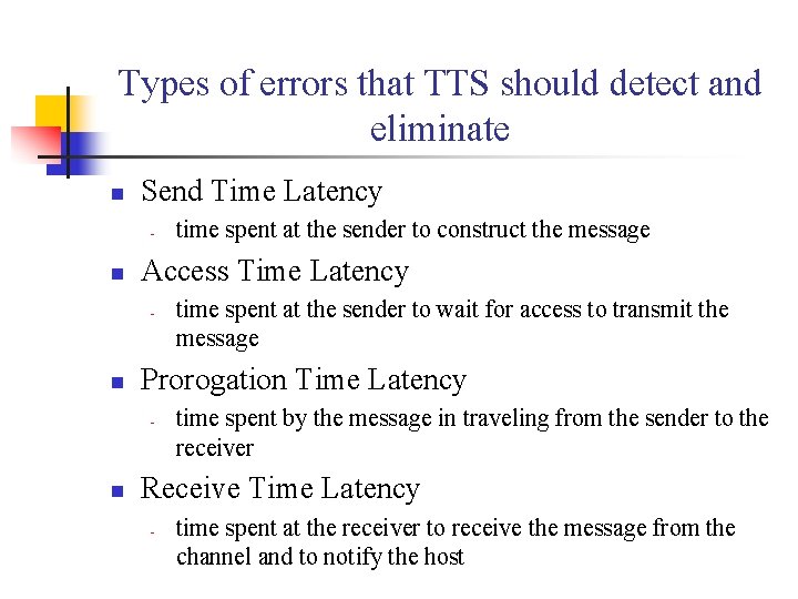 Types of errors that TTS should detect and eliminate n Send Time Latency -