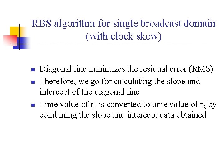 RBS algorithm for single broadcast domain (with clock skew) n n n Diagonal line