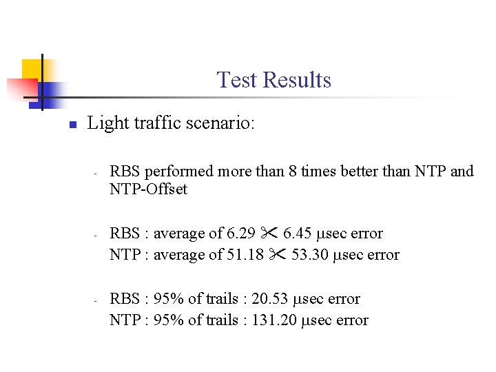 Test Results n Light traffic scenario: - - - RBS performed more than 8