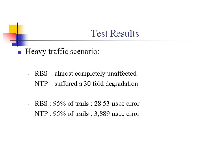 Test Results n Heavy traffic scenario: - - RBS – almost completely unaffected NTP