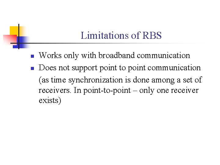 Limitations of RBS n n Works only with broadband communication Does not support point