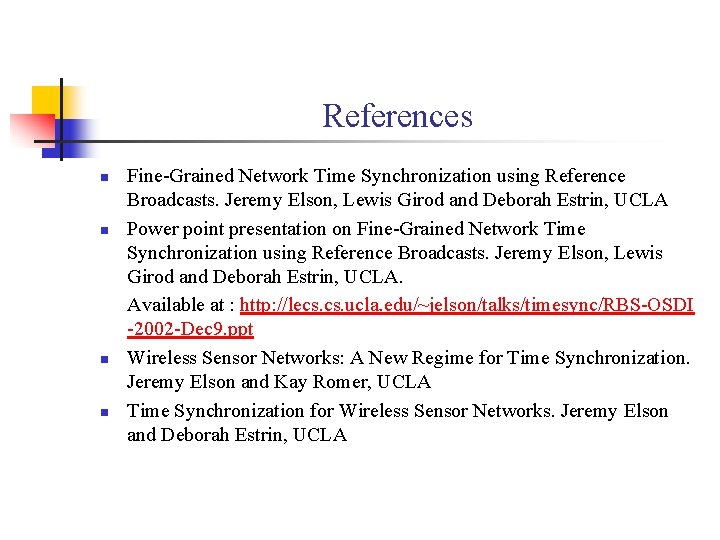 References n n Fine-Grained Network Time Synchronization using Reference Broadcasts. Jeremy Elson, Lewis Girod
