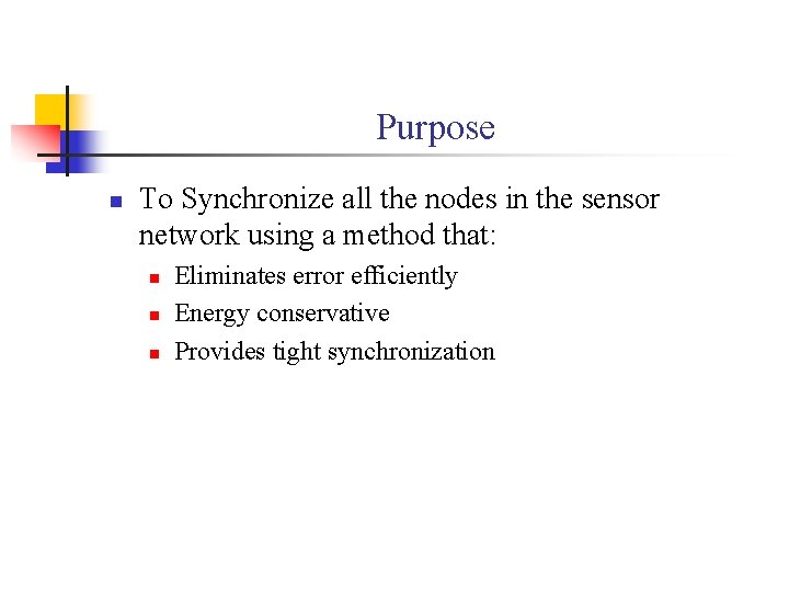 Purpose n To Synchronize all the nodes in the sensor network using a method