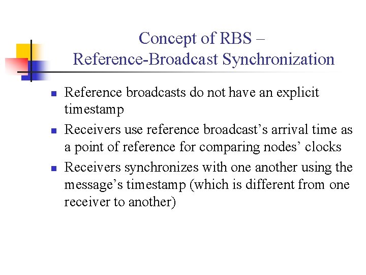 Concept of RBS – Reference-Broadcast Synchronization n Reference broadcasts do not have an explicit