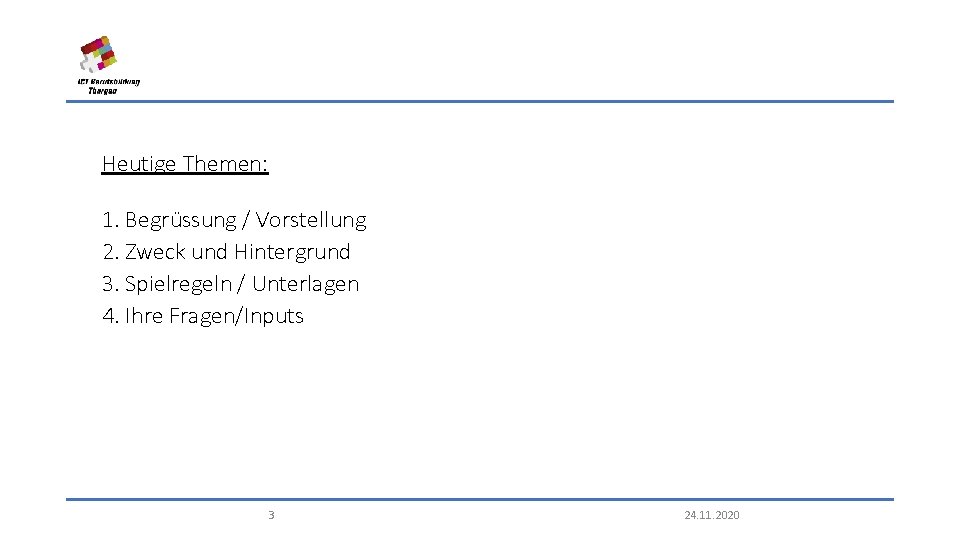 Heutige Themen: 1. Begrüssung / Vorstellung 2. Zweck und Hintergrund 3. Spielregeln / Unterlagen